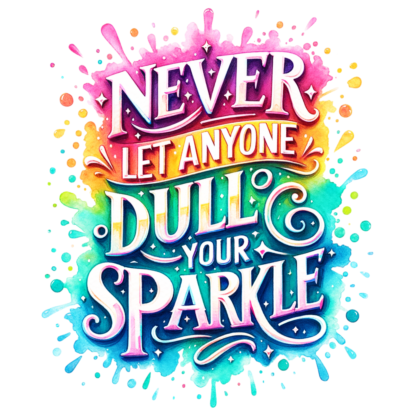 Never let anyone dull your sparkle