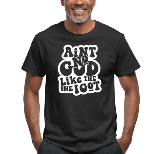 Ain’t no GOD like the one I got