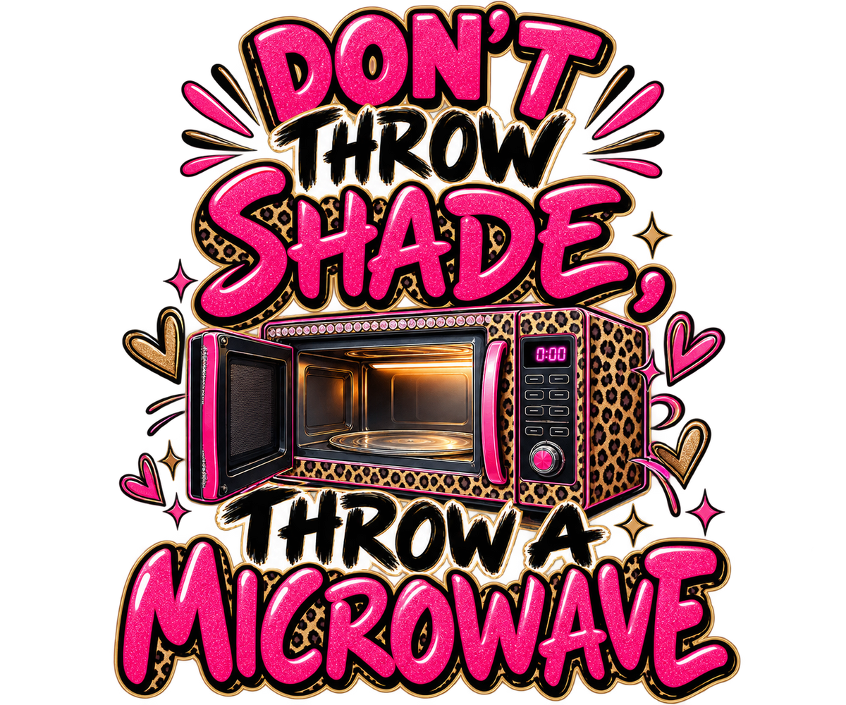 Don’t throw shade, throw a microwave