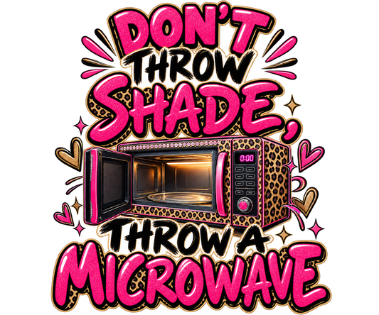 Don’t throw shade, throw a microwave