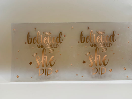 She believed she could, so she did 16oz UVDTF