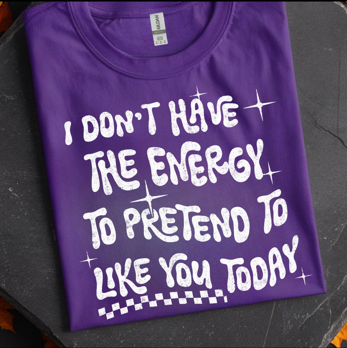 I don’t have the energy to pretend to like you today