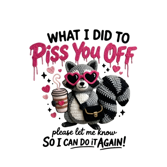 What I Did to Piss You Off